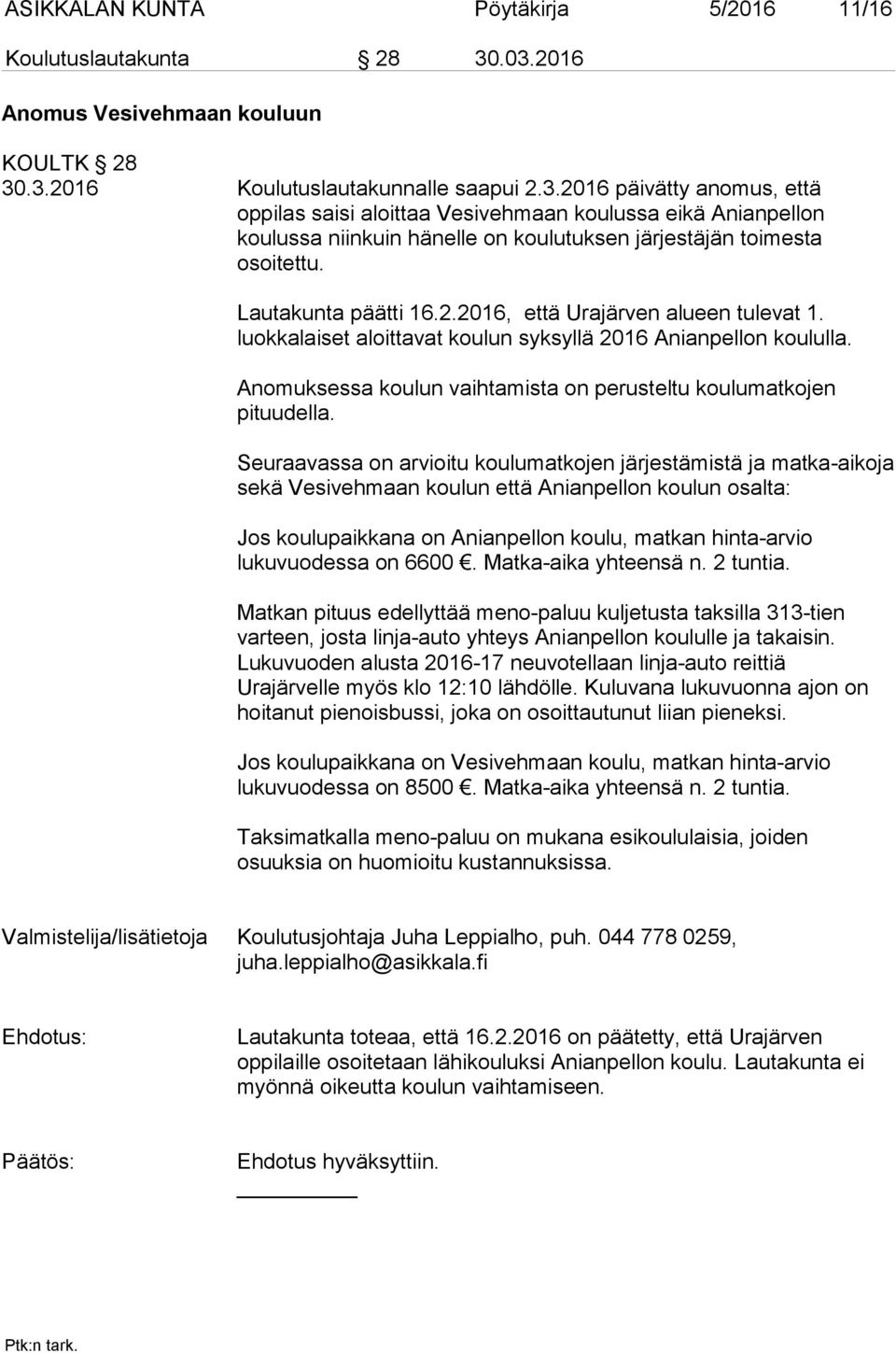 Lautakunta päätti 16.2.2016, että Urajärven alueen tulevat 1. luokkalaiset aloittavat koulun syksyllä 2016 Anianpellon koululla. Anomuksessa koulun vaihtamista on perusteltu koulumatkojen pituudella.