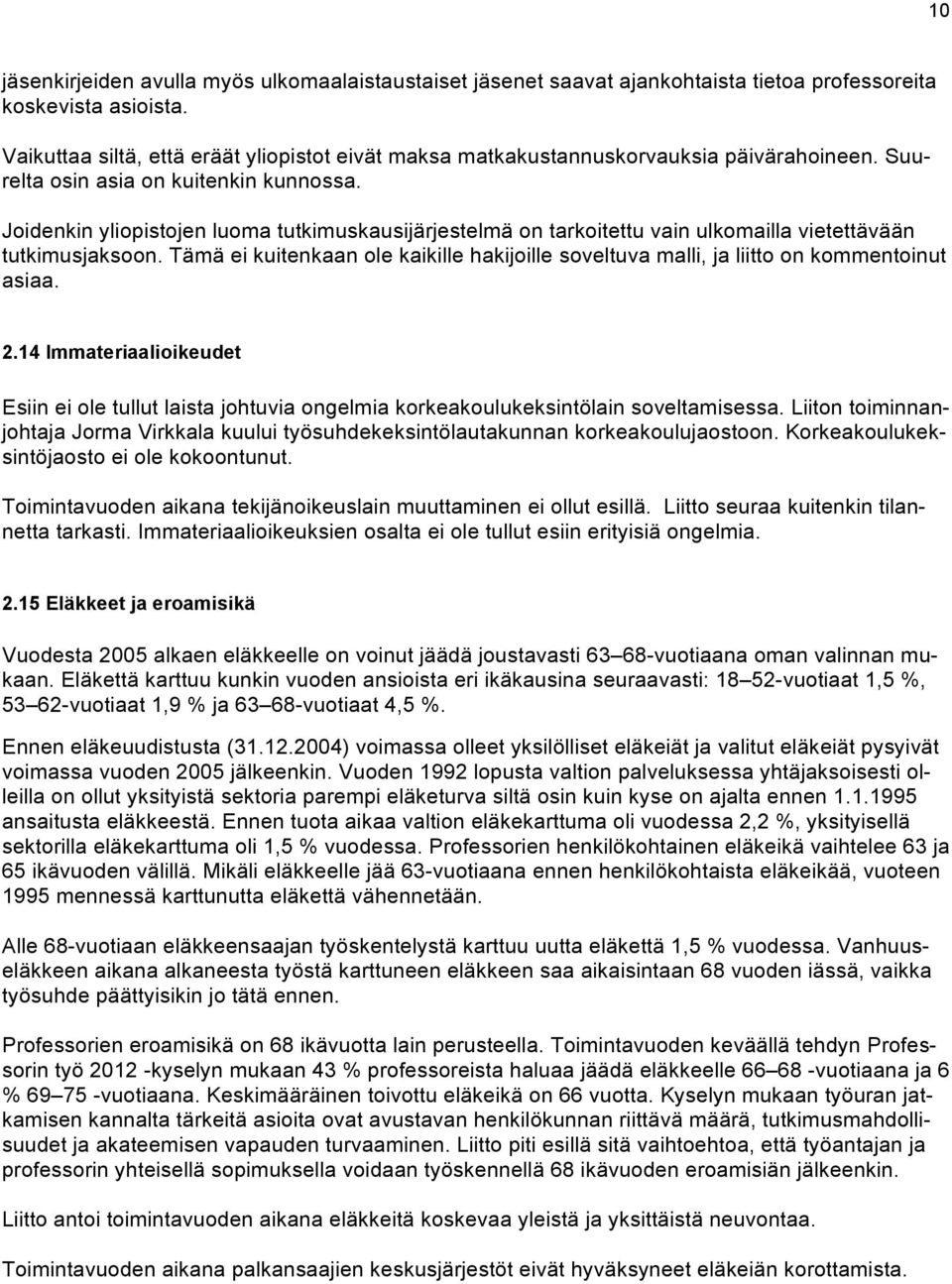 Joidenkin yliopistojen luoma tutkimuskausijärjestelmä on tarkoitettu vain ulkomailla vietettävään tutkimusjaksoon.