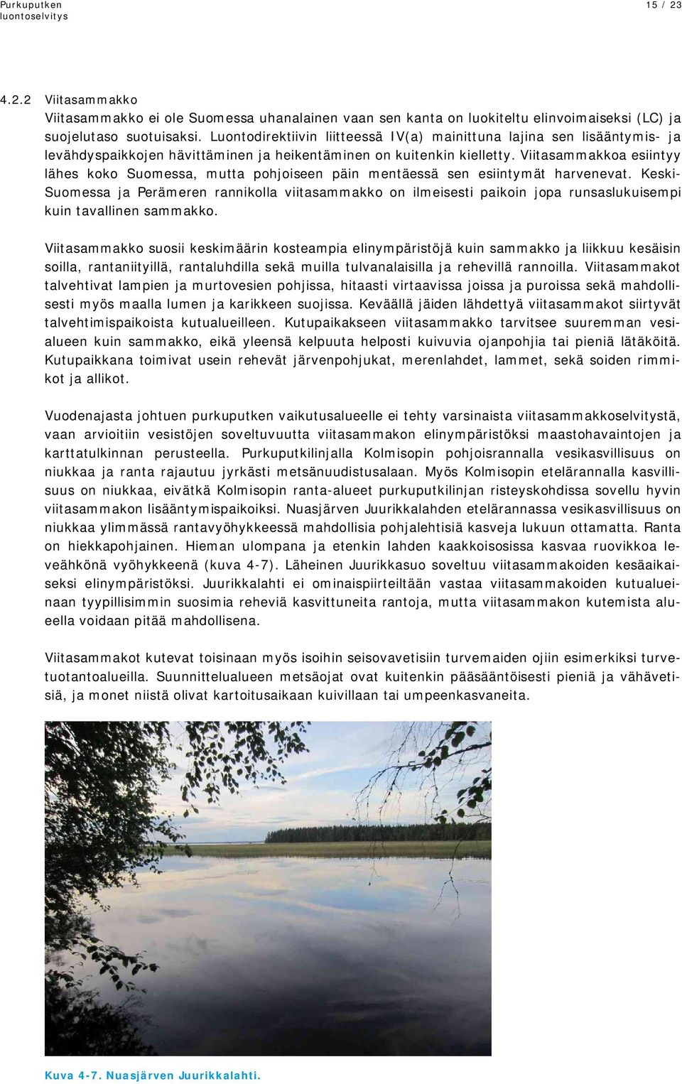 Viitasammakkoa esiintyy lähes koko Suomessa, mutta pohjoiseen päin mentäessä sen esiintymät harvenevat.