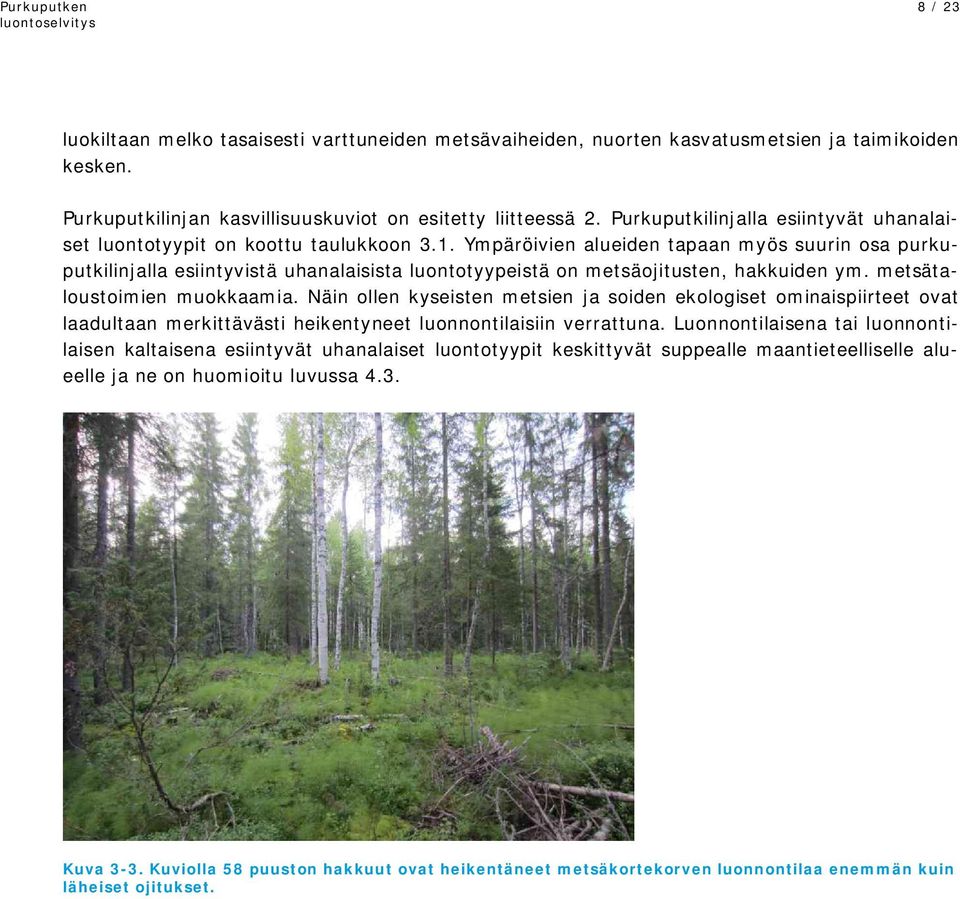 Ympäröivien alueiden tapaan myös suurin osa purkuputkilinjalla esiintyvistä uhanalaisista luontotyypeistä on metsäojitusten, hakkuiden ym. metsätaloustoimien muokkaamia.