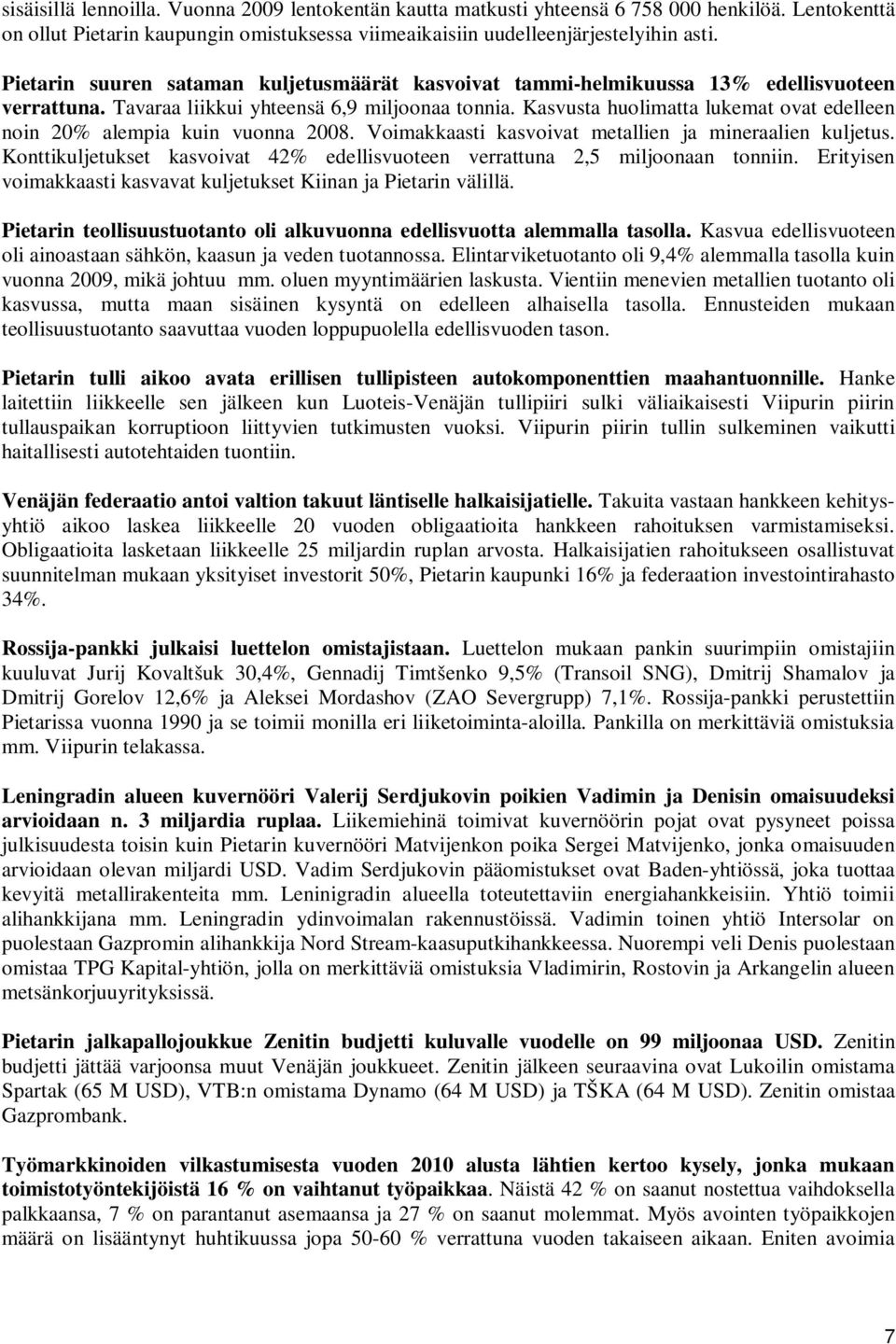 Kasvusta huolimatta lukemat ovat edelleen noin 20% alempia kuin vuonna 2008. Voimakkaasti kasvoivat metallien ja mineraalien kuljetus.