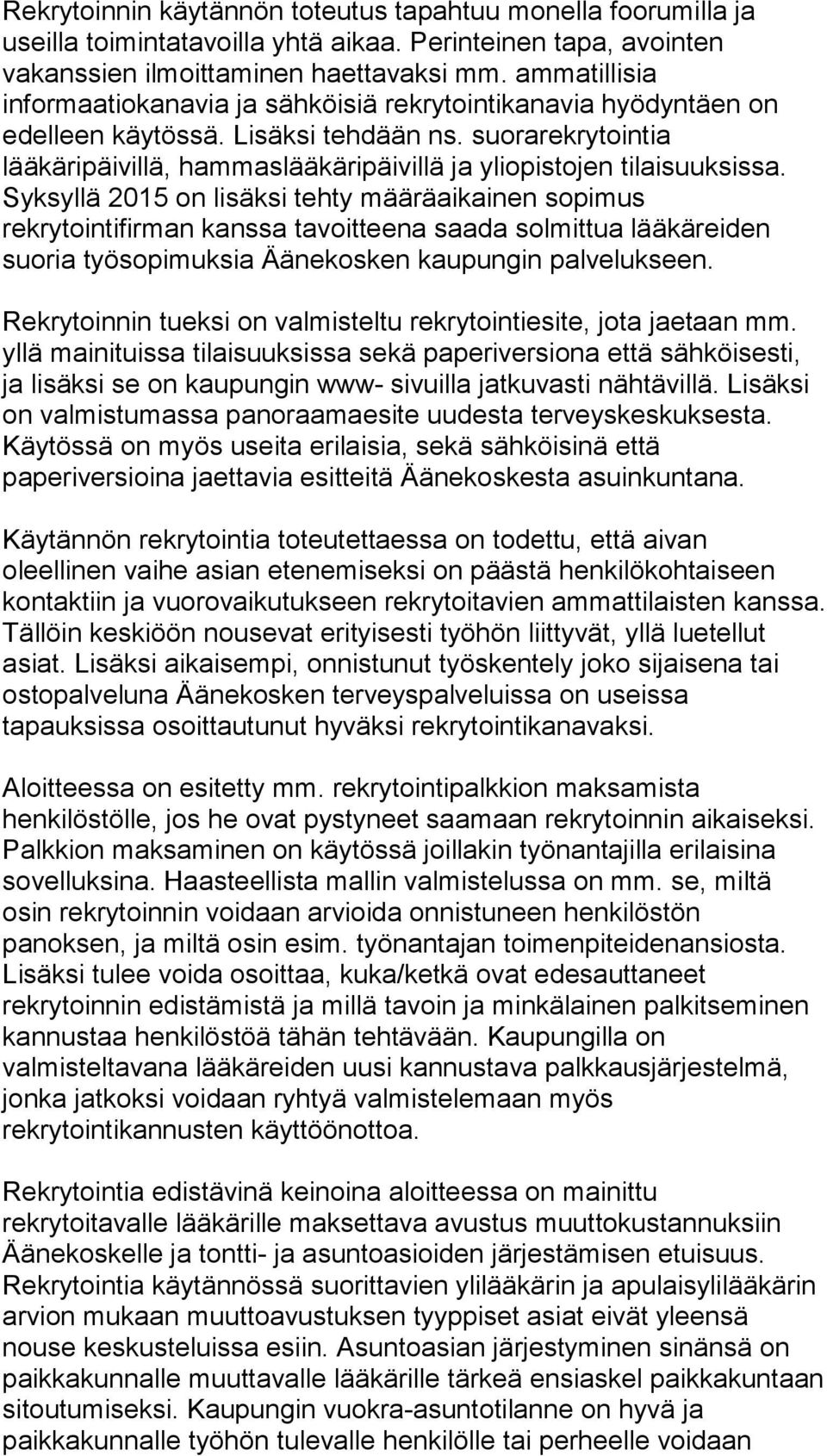 suorarekrytointia lääkäripäivillä, hammaslääkäripäivillä ja yliopistojen tilaisuuksissa.