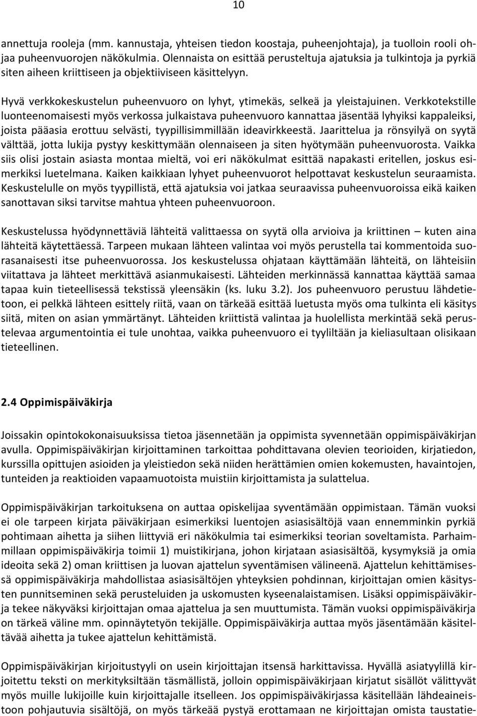 Hyvä verkkokeskustelun puheenvuoro on lyhyt, ytimekäs, selkeä ja yleistajuinen.