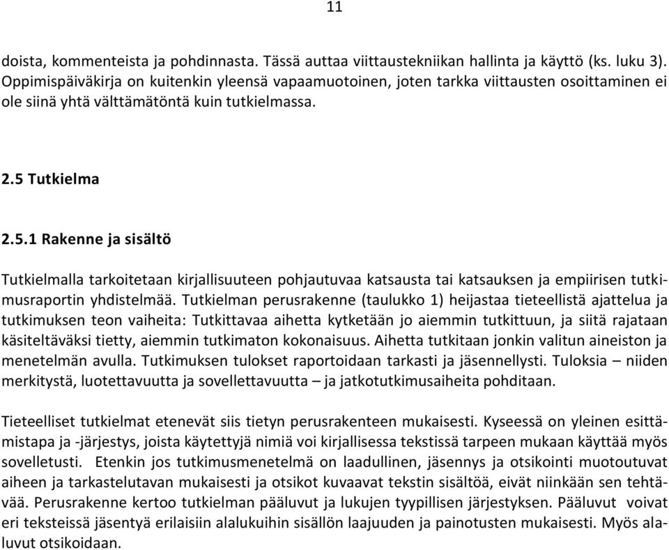 Tutkielma 2.5.1 Rakenne ja sisältö Tutkielmalla tarkoitetaan kirjallisuuteen pohjautuvaa katsausta tai katsauksen ja empiirisen tutkimusraportin yhdistelmää.