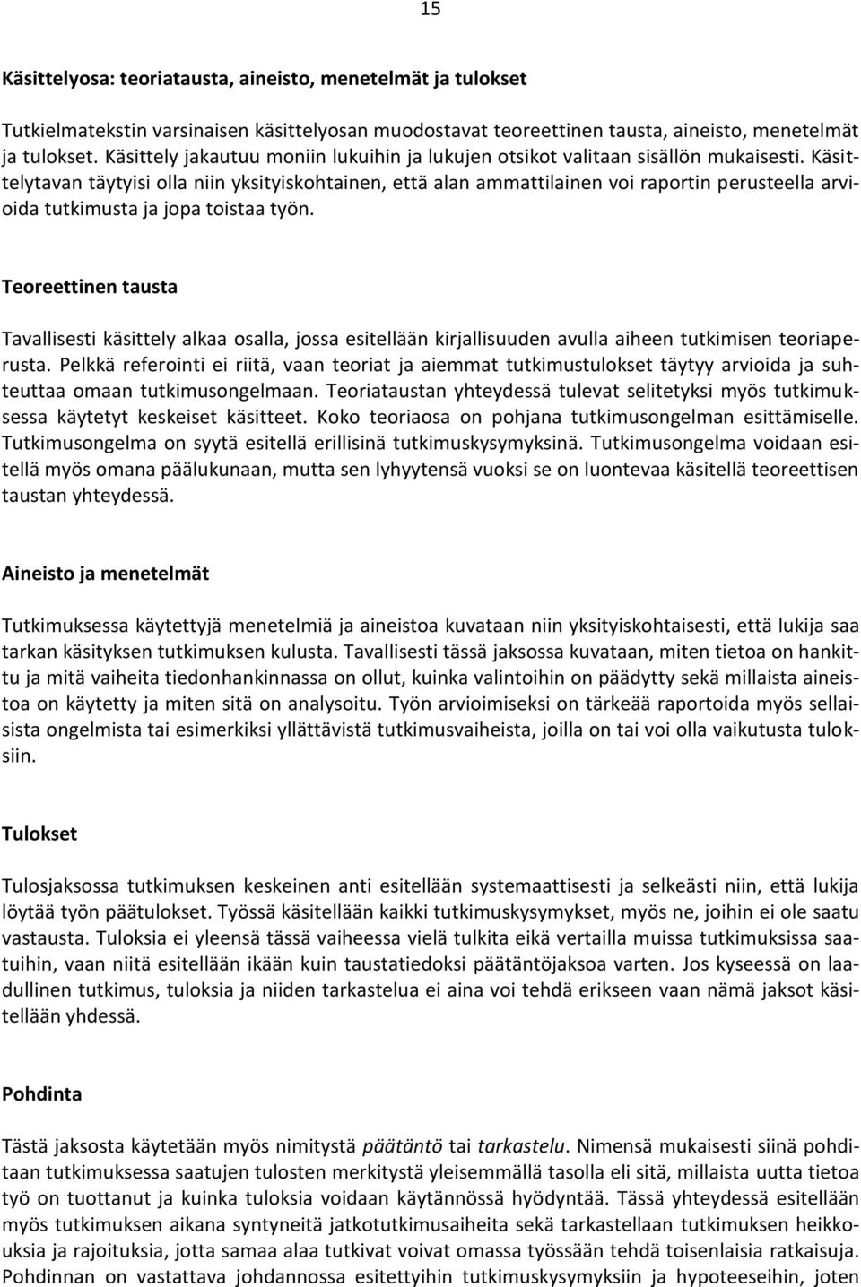 Käsittelytavan täytyisi olla niin yksityiskohtainen, että alan ammattilainen voi raportin perusteella arvioida tutkimusta ja jopa toistaa työn.