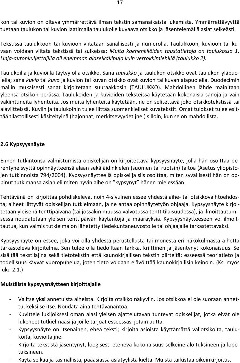 Linja-autonkuljettajilla oli enemmän alaselkäkipuja kuin verrokkimiehillä (taulukko 2). Taulukoilla ja kuvioilla täytyy olla otsikko.