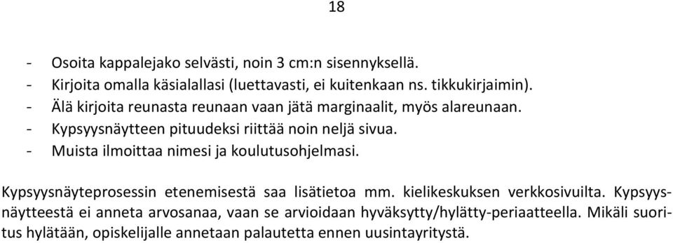 - Muista ilmoittaa nimesi ja koulutusohjelmasi. Kypsyysnäyteprosessin etenemisestä saa lisätietoa mm. kielikeskuksen verkkosivuilta.