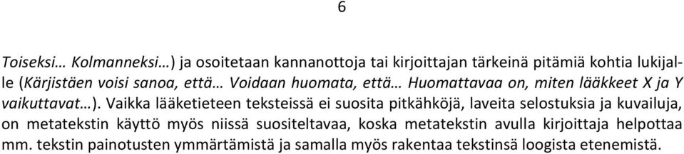 Vaikka lääketieteen teksteissä ei suosita pitkähköjä, laveita selostuksia ja kuvailuja, on metatekstin käyttö myös