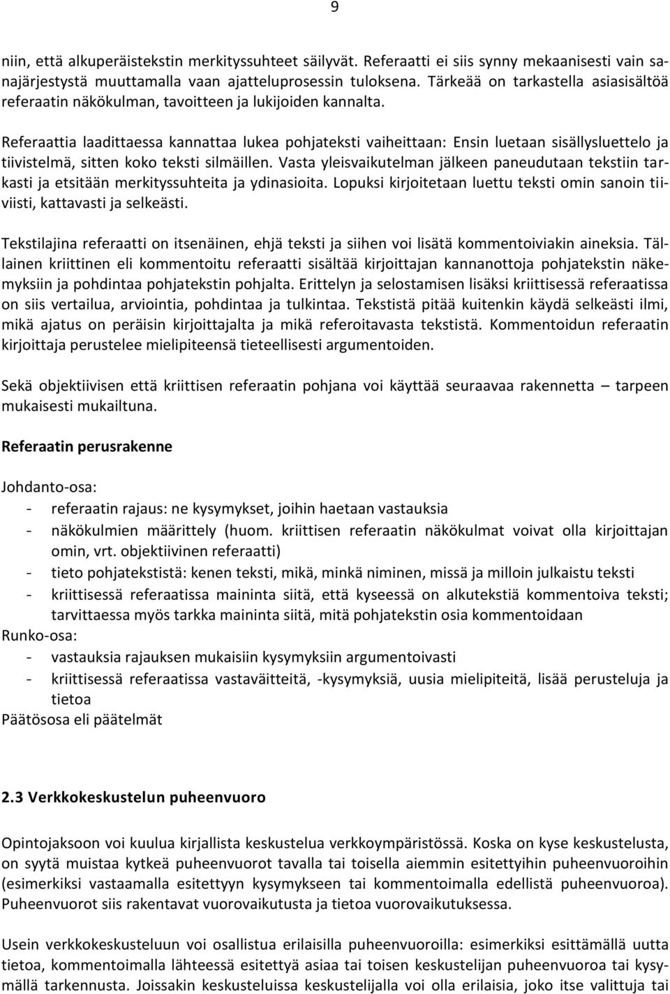 Referaattia laadittaessa kannattaa lukea pohjateksti vaiheittaan: Ensin luetaan sisällysluettelo ja tiivistelmä, sitten koko teksti silmäillen.