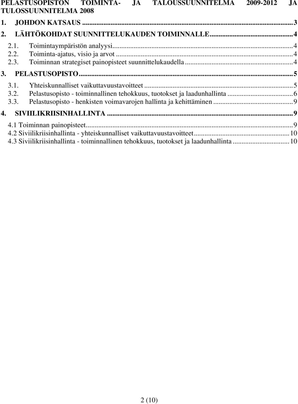 ..6 3.3. Pelastusopisto - henkisten voimavarojen hallinta ja kehittäminen...9 4. SIVIILIKRIISINHALLINTA...9 4.1 Toiminnan painopisteet...9 4.2 Siviilikriisinhallinta - yhteiskunnalliset vaikuttavuustavoitteet.