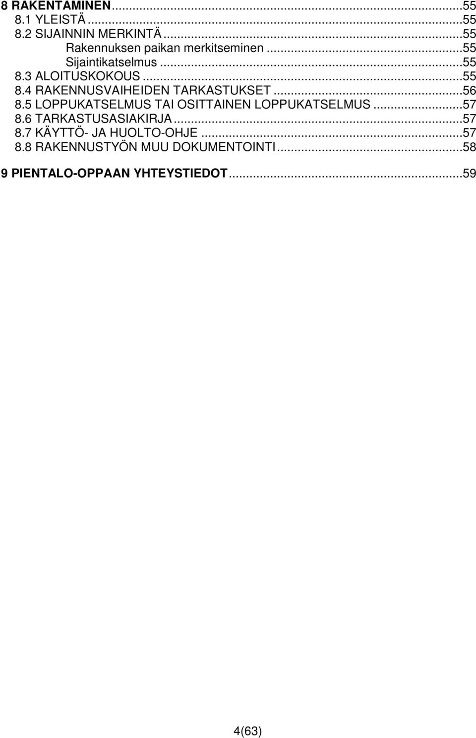 5 LOPPUKATSELMUS TAI OSITTAINEN LOPPUKATSELMUS...57 8.6 TARKASTUSASIAKIRJA...57 8.7 KÄYTTÖ- JA HUOLTO-OHJE.