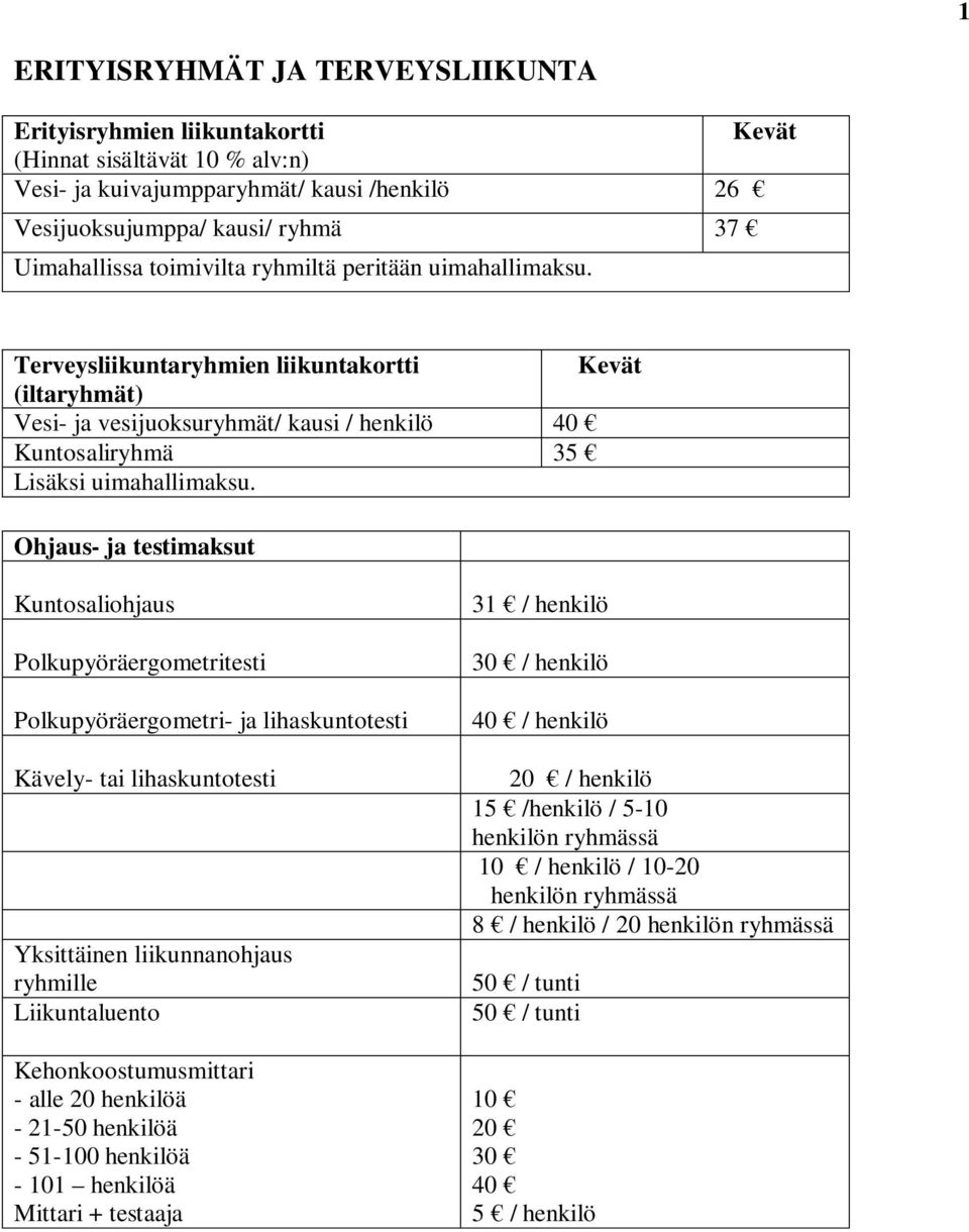 Ohjaus- ja testimaksut Kuntosaliohjaus Polkupyöräergometritesti Polkupyöräergometri- ja lihaskuntotesti Kävely- tai lihaskuntotesti Yksittäinen liikunnanohjaus ryhmille Liikuntaluento