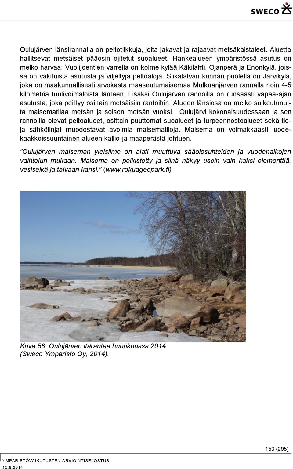 Siikalatvan kunnan puolella on Järvikylä, joka on maakunnallisesti arvokasta maaseutumaisemaa Mulkuanjärven rannalla noin 4-5 kilometriä tuulivoimaloista länteen.