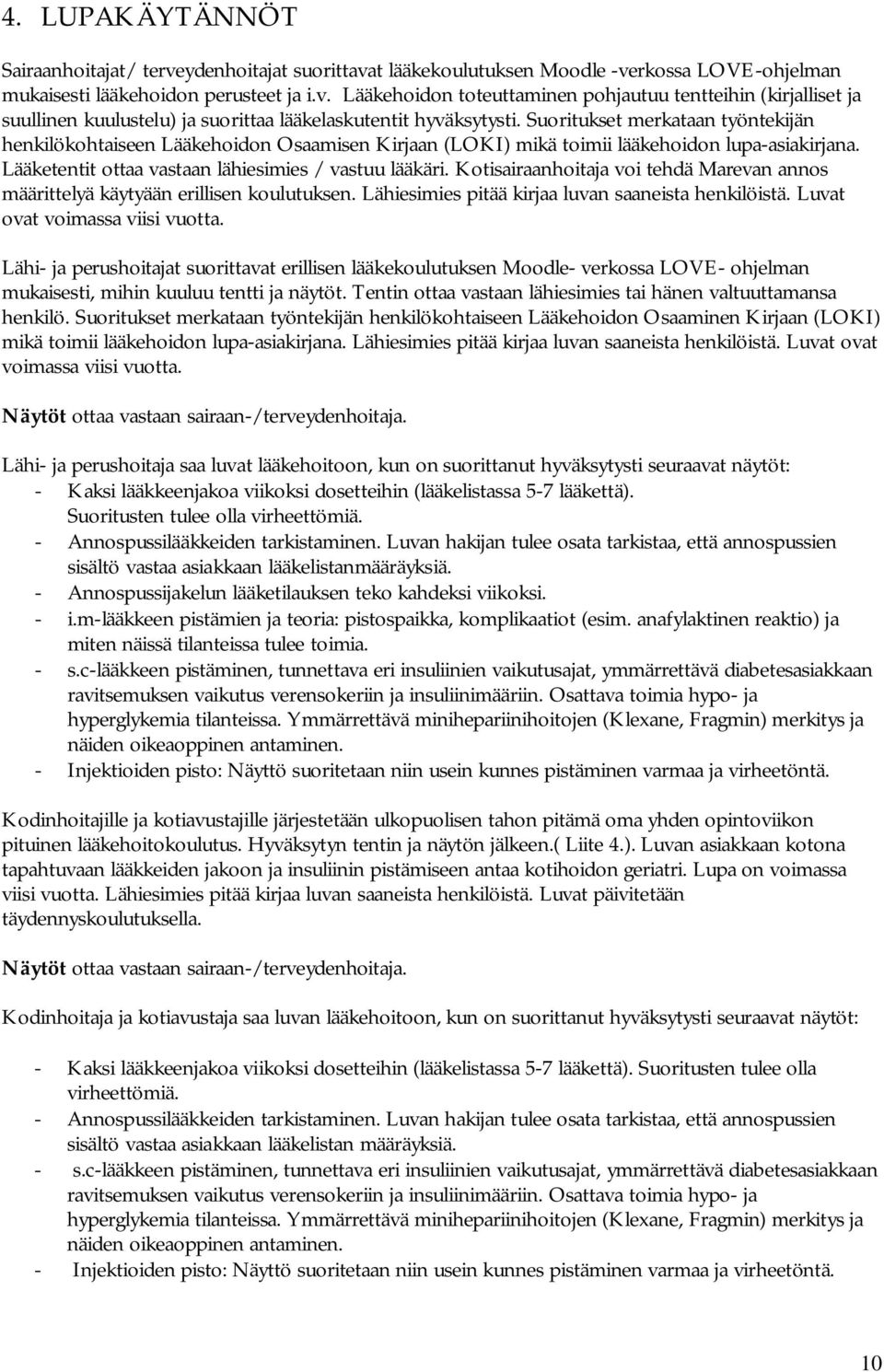 Kotisairaanhoitaja voi tehdä Marevan annos määrittelyä käytyään erillisen koulutuksen. Lähiesimies pitää kirjaa luvan saaneista henkilöistä. Luvat ovat voimassa viisi vuotta.