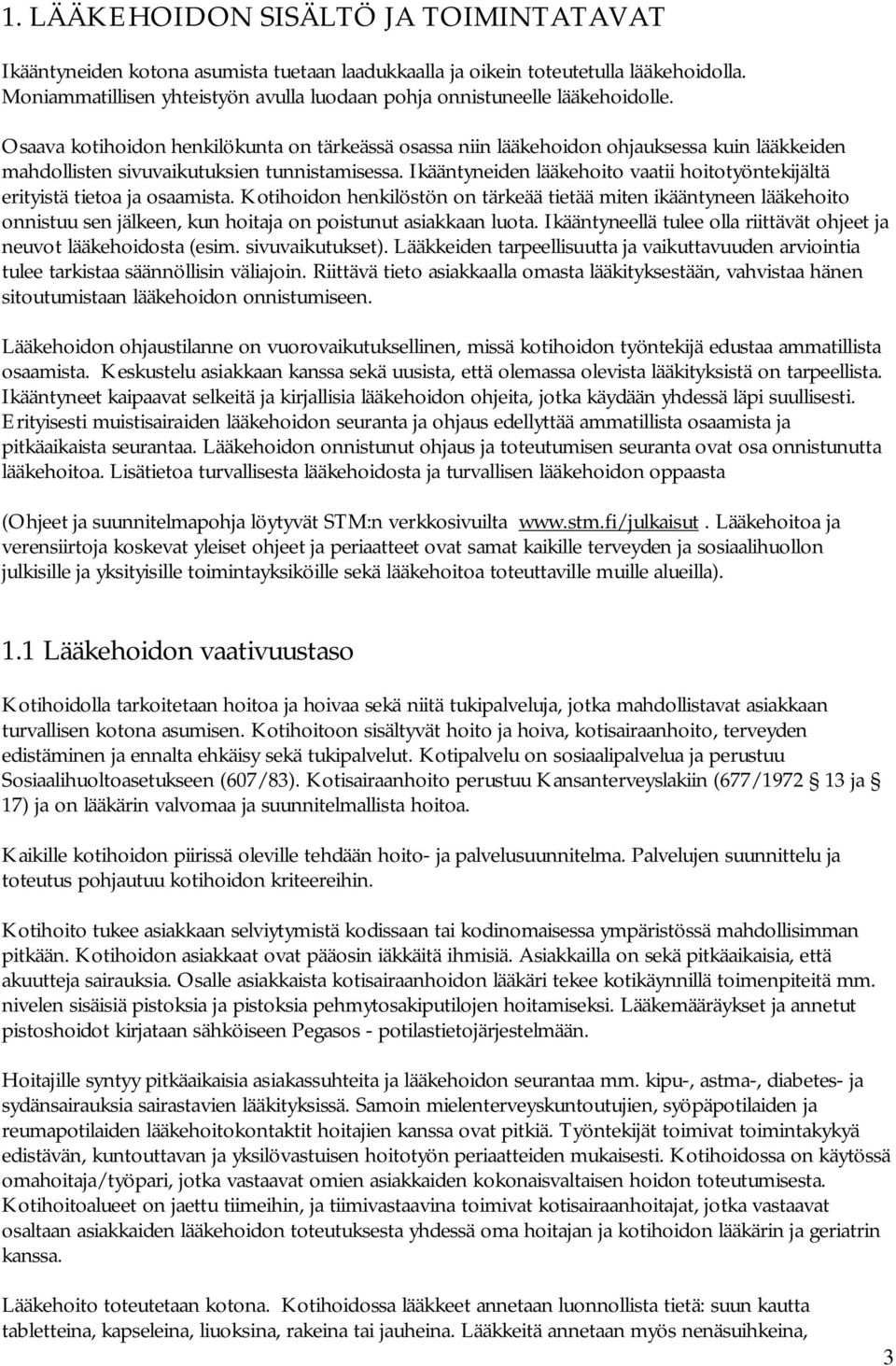 Osaava kotihoidon henkilökunta on tärkeässä osassa niin lääkehoidon ohjauksessa kuin lääkkeiden mahdollisten sivuvaikutuksien tunnistamisessa.