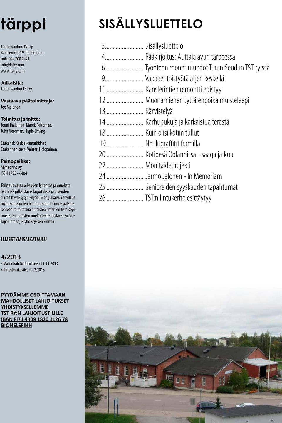 com Julkaisija: Turun Seudun TST ry Vastaava päätoimittaja: Joe Majanen Toimitus ja taitto: Jouni Ihalainen, Marek Peltomaa, Juha Nordman, Tapio Elfving Etukansi: Keskiaikamarkkinat Etukannen kuva: