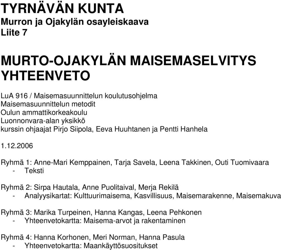 .006 Ryhmä : Anne-Mari Kemppainen, Tarja Savela, Leena Takkinen, Outi Tuomivaara - Teksti Ryhmä : Sirpa Hautala, Anne Puolitaival, Merja Rekilä - Analyysikartat: