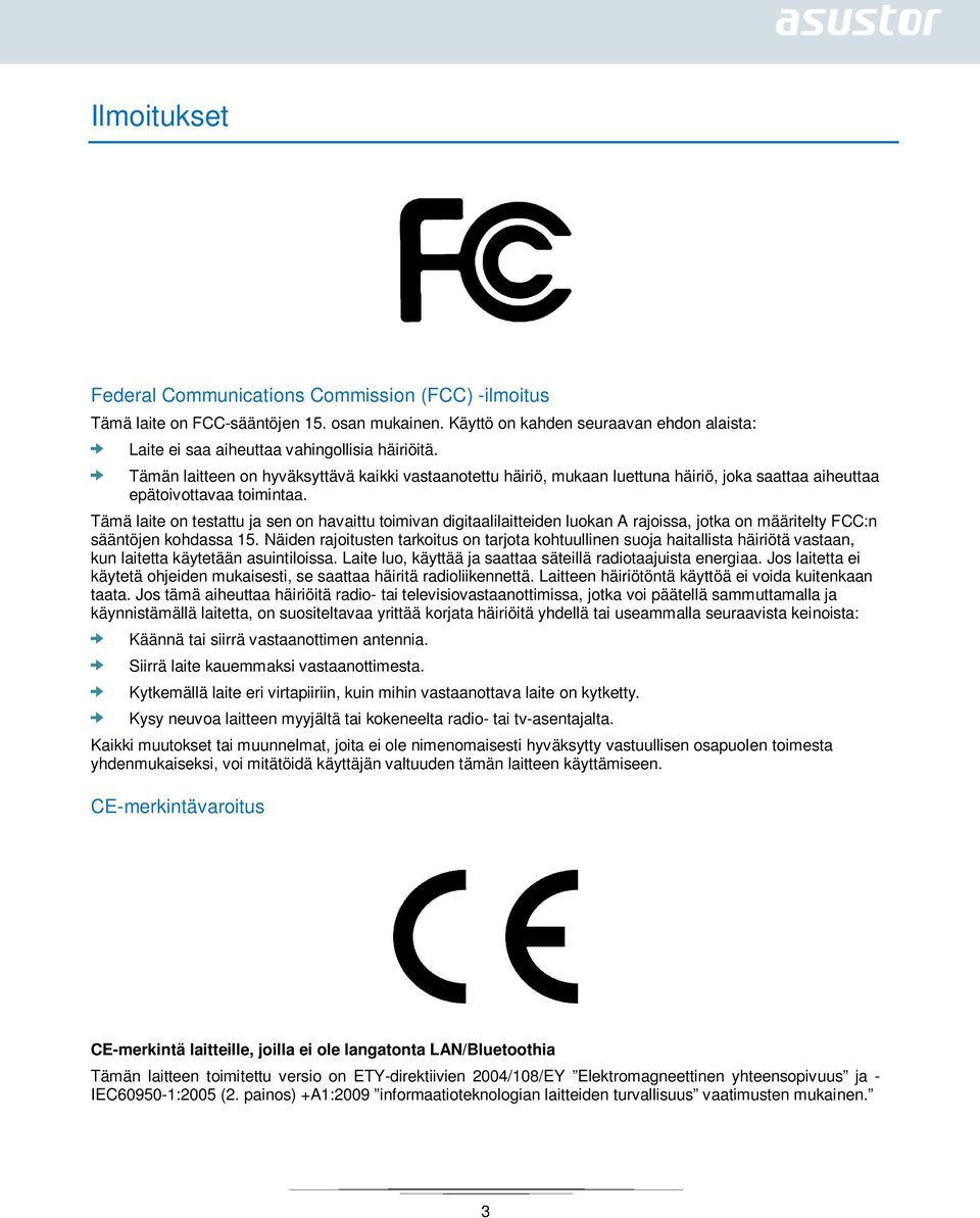 Tämä laite on testattu ja sen on havaittu toimivan digitaalilaitteiden luokan A rajoissa, jotka on määritelty FCC:n sääntöjen kohdassa 15.