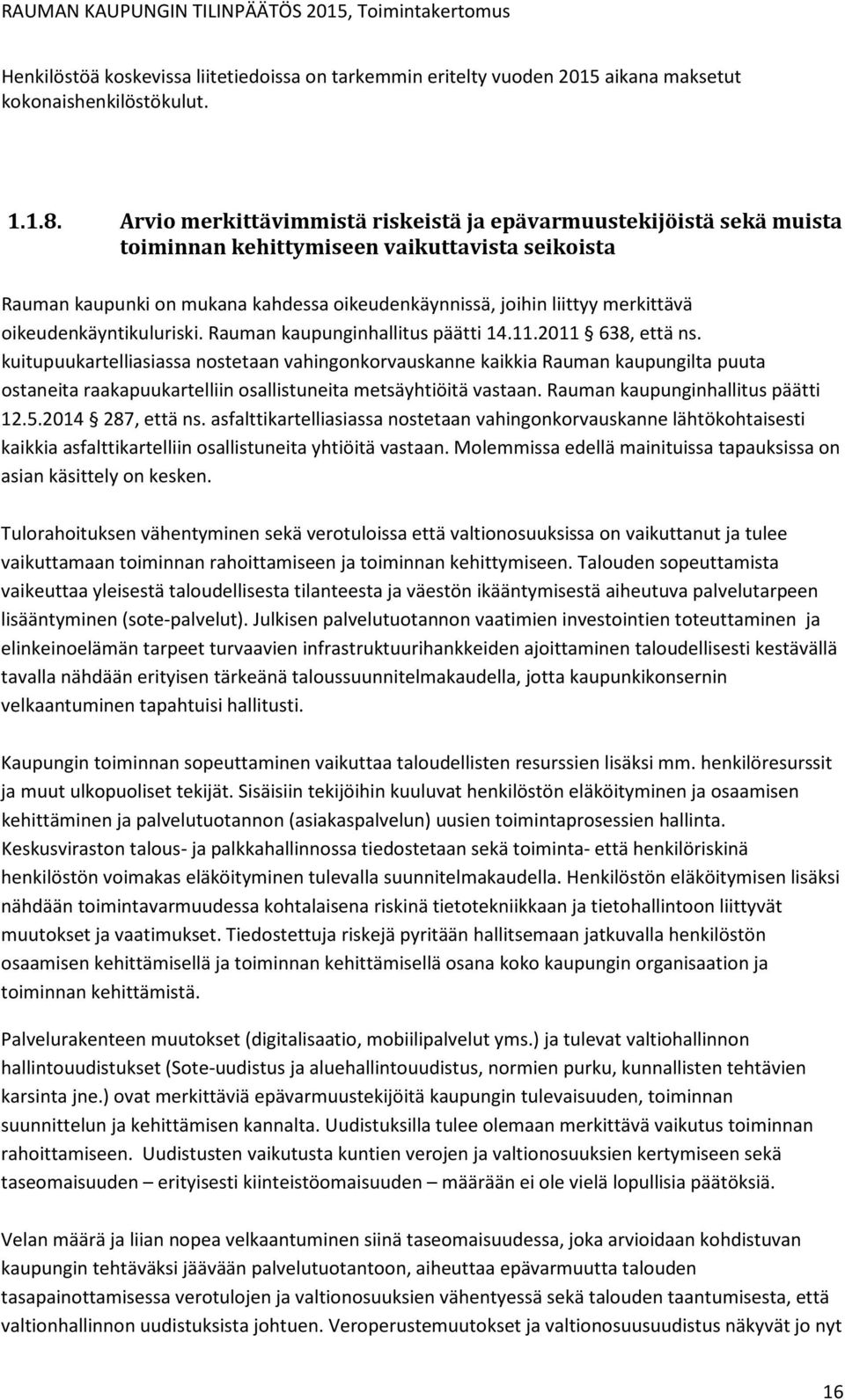 oikeudenkäyntikuluriski. Rauman kaupunginhallitus päätti 14.11.2011 638, että ns.
