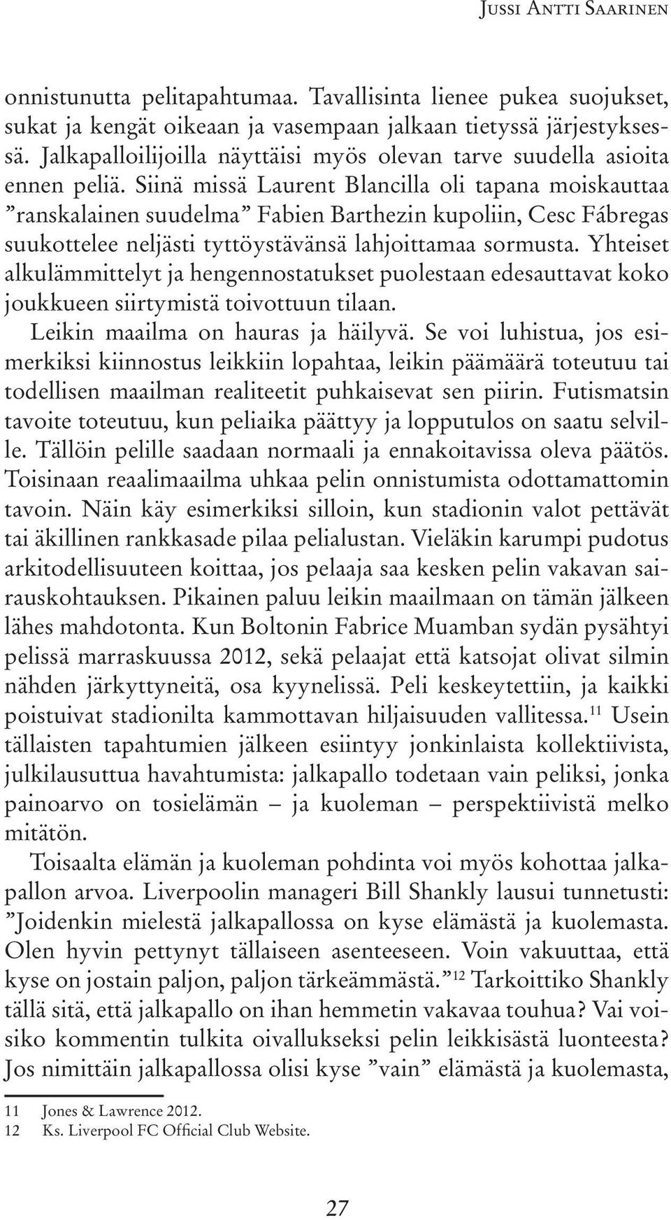 Siinä missä Laurent Blancilla oli tapana moiskauttaa ranskalainen suudelma Fabien Barthezin kupoliin, Cesc Fábregas suukottelee neljästi tyttöystävänsä lahjoittamaa sormusta.