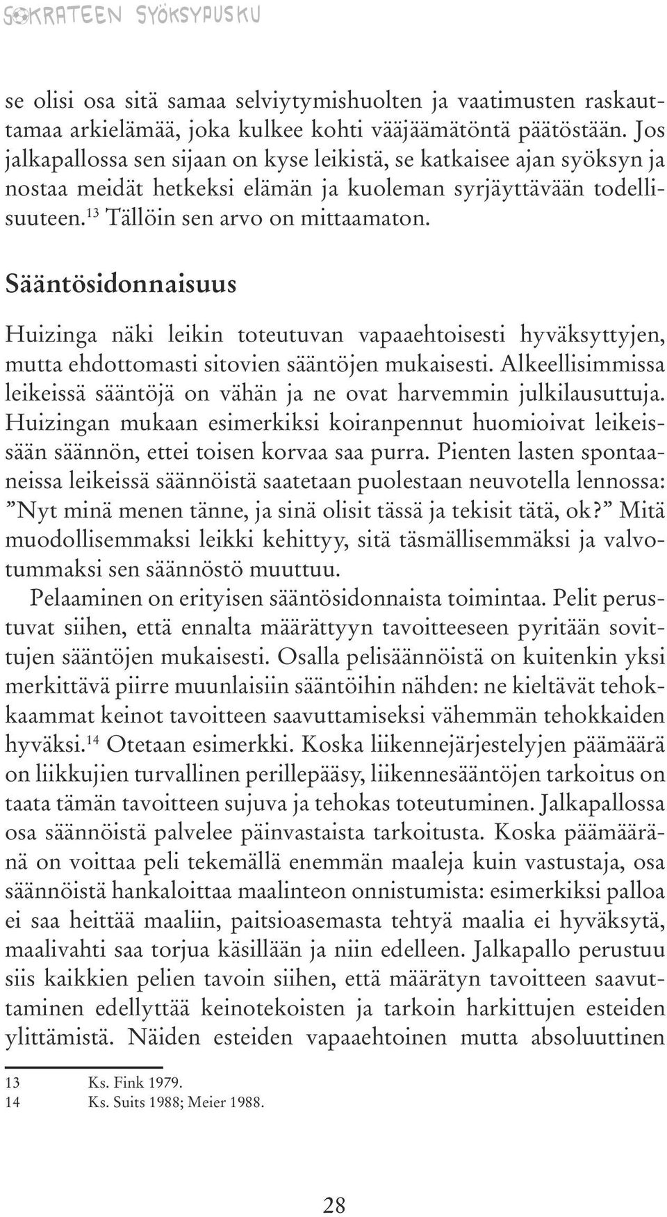 Sääntösidonnaisuus Huizinga näki leikin toteutuvan vapaaehtoisesti hyväksyttyjen, mutta ehdottomasti sitovien sääntöjen mukaisesti.