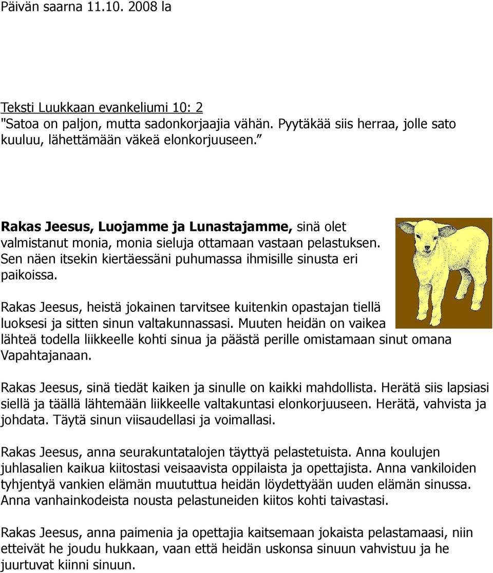 Rakas Jeesus, heistä jokainen tarvitsee kuitenkin opastajan tiellä luoksesi ja sitten sinun valtakunnassasi.