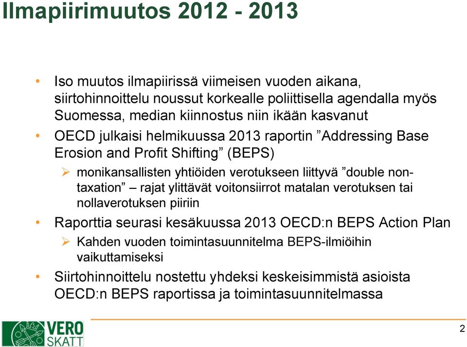 liittyvä double nontaxation rajat ylittävät voitonsiirrot matalan verotuksen tai nollaverotuksen piiriin Raporttia seurasi kesäkuussa 2013 OECD:n BEPS Action Plan