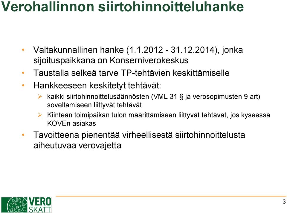 2014), jonka sijoituspaikkana on Konserniverokeskus Taustalla selkeä tarve TP-tehtävien keskittämiselle Hankkeeseen