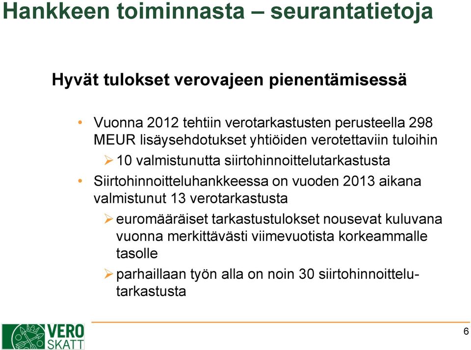 Siirtohinnoitteluhankkeessa on vuoden 2013 aikana valmistunut 13 verotarkastusta euromääräiset tarkastustulokset