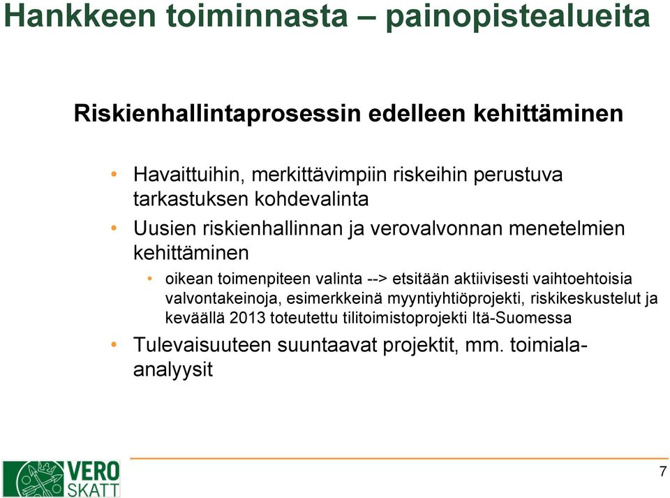 toimenpiteen valinta --> etsitään aktiivisesti vaihtoehtoisia valvontakeinoja, esimerkkeinä myyntiyhtiöprojekti,