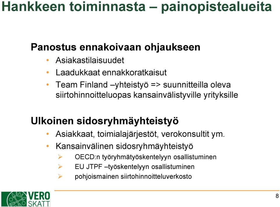 yrityksille Ulkoinen sidosryhmäyhteistyö Asiakkaat, toimialajärjestöt, verokonsultit ym.