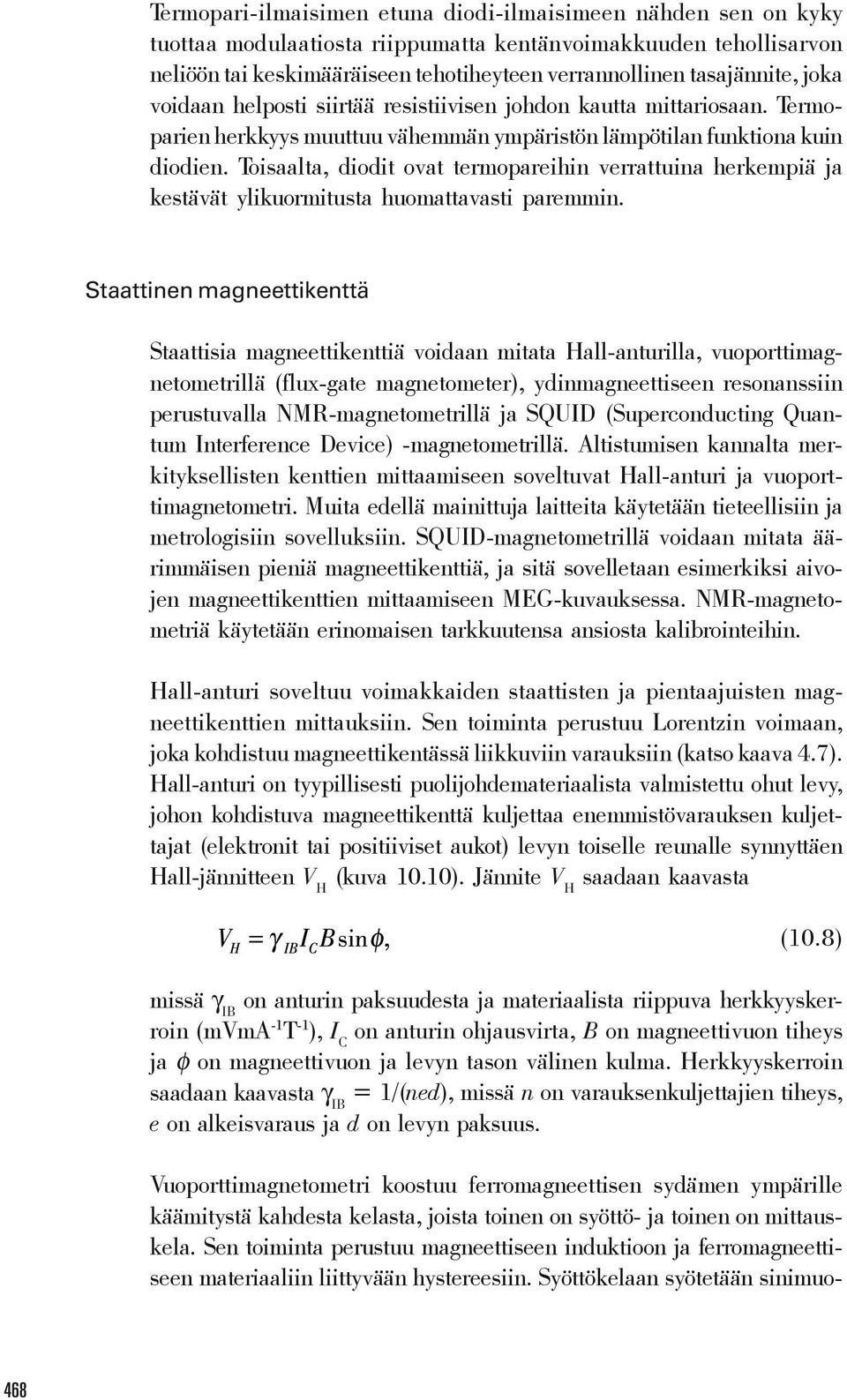 Toisaalta, diodit ovat termopareihin verrattuina herkempiä ja kestävät ylikuormitusta huomattavasti paremmin.