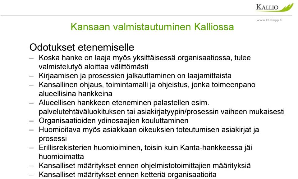 palvelutehtäväluokituksen tai asiakirjatyypin/prosessin vaiheen mukaisesti Organisaatioiden ydinosaajien kouluttaminen Huomioitava myös asiakkaan oikeuksien toteutumisen