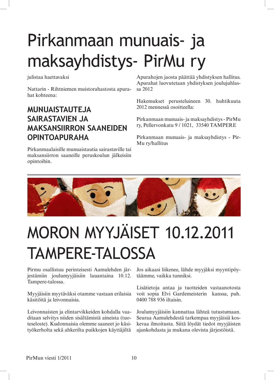 Apurahat luovutetaan yhdistyksen joulujuhlassa 2012 Hakemukset perusteluineen 30.