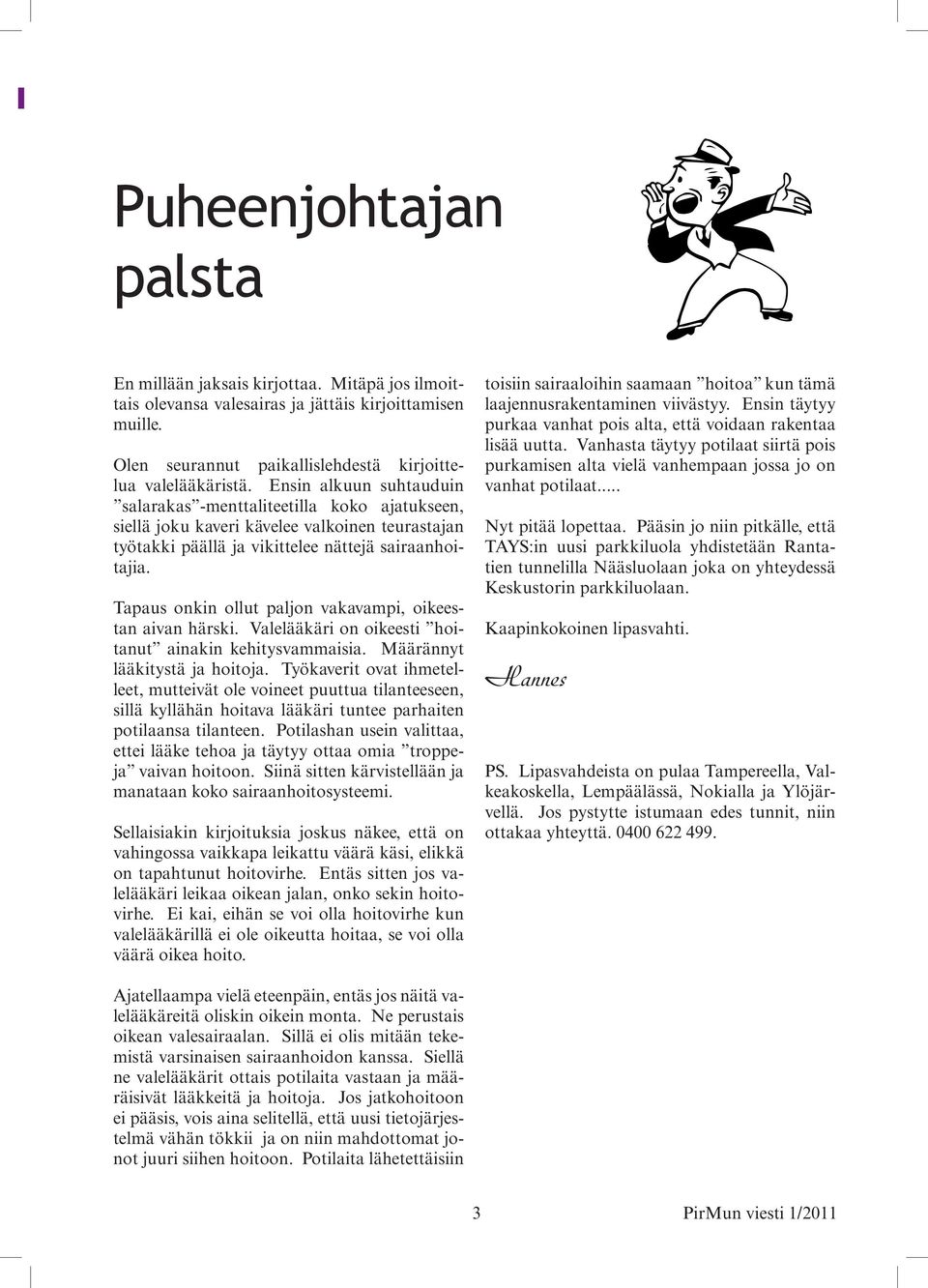 Tapaus onkin ollut paljon vakavampi, oikeestan aivan härski. Valelääkäri on oikeesti hoitanut ainakin kehitysvammaisia. Määrännyt lääkitystä ja hoitoja.