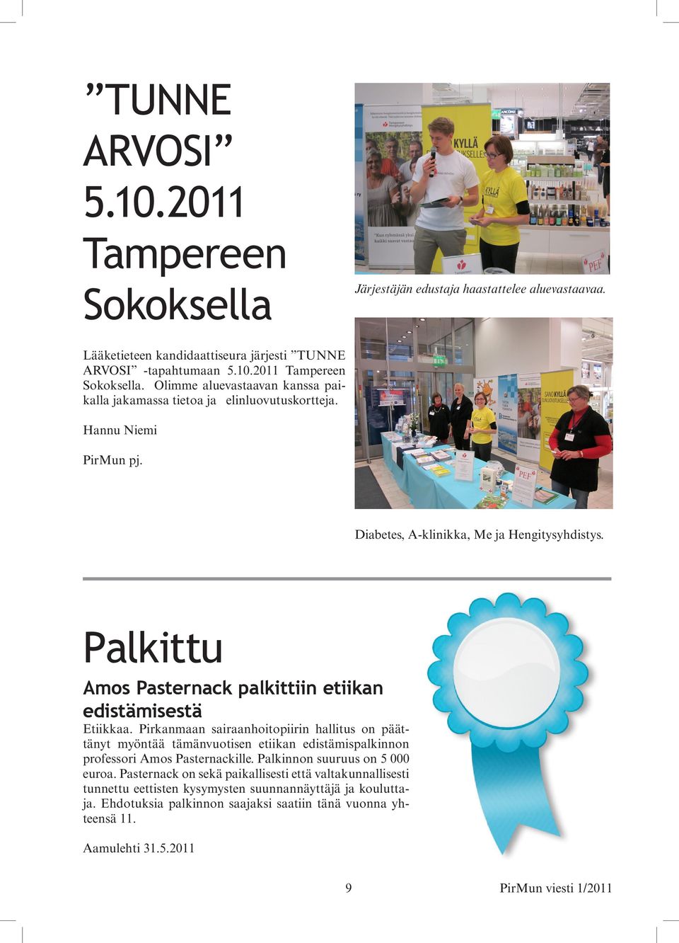 Pirkanmaan sairaanhoitopiirin hallitus on päättänyt myöntää tämänvuotisen etiikan edistämispalkinnon professori Amos Pasternackille. Palkinnon suuruus on 5 000 euroa.