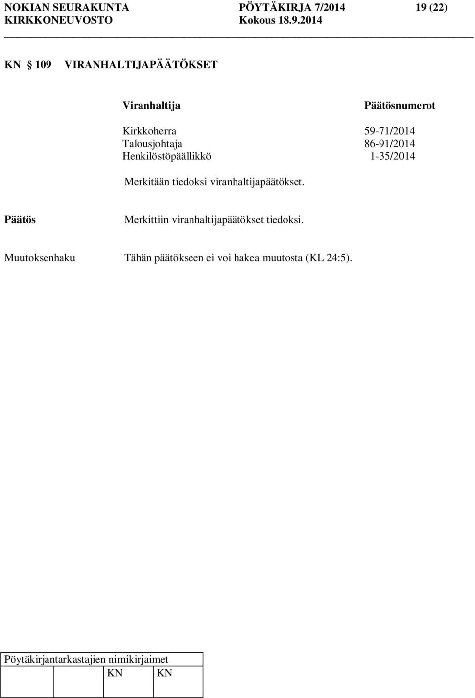 Henkilöstöpäällikkö 1-35/2014 Merkitään tiedoksi viranhaltijapäätökset.