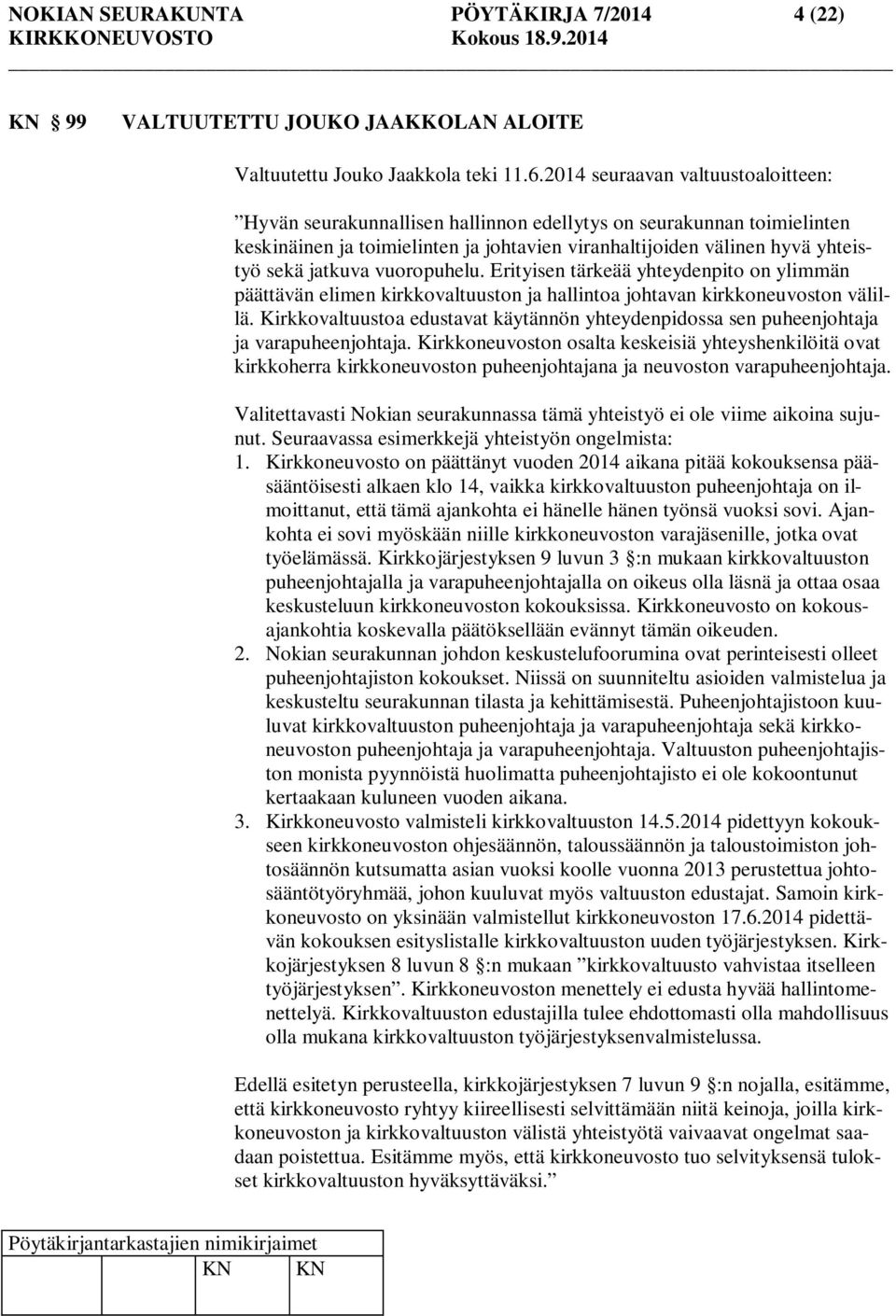 vuoropuhelu. Erityisen tärkeää yhteydenpito on ylimmän päättävän elimen kirkkovaltuuston ja hallintoa johtavan kirkkoneuvoston välillä.