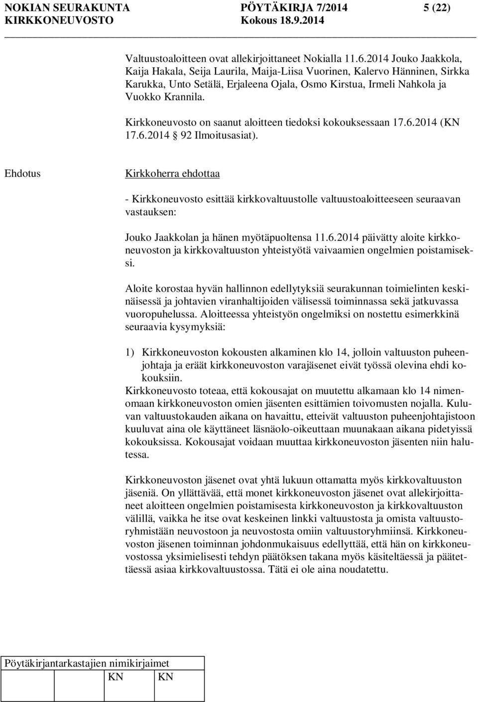 Kirkkoneuvosto on saanut aloitteen tiedoksi kokouksessaan 17.6.2014 (KN 17.6.2014 92 Ilmoitusasiat).