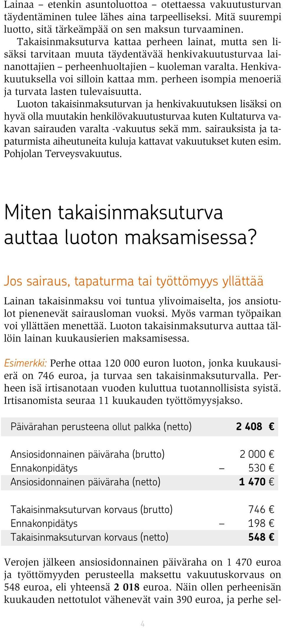 perheen isompia menoeriä ja turvata lasten tulevaisuutta.