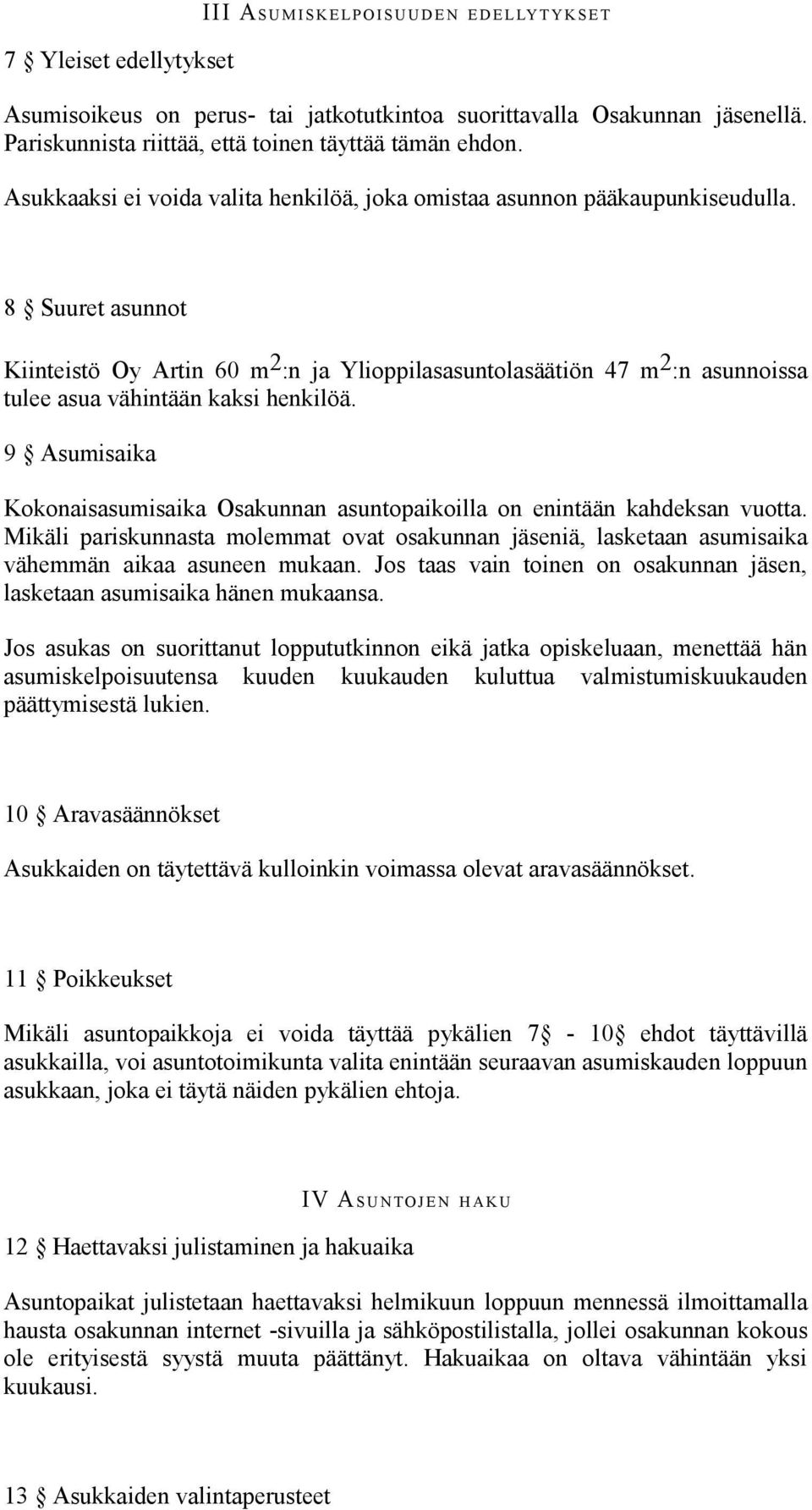 8 Suuret asunnot Kiinteistö Oy Artin 60 m 2 :n ja Ylioppilasasuntolasäätiön 47 m 2 :n asunnoissa tulee asua vähintään kaksi henkilöä.