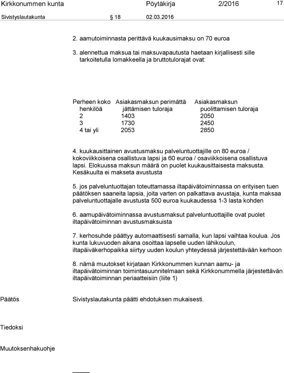 puolittamisen tuloraja 2 1403 2050 3 1730 2450 4 tai yli 2053 2850 4.