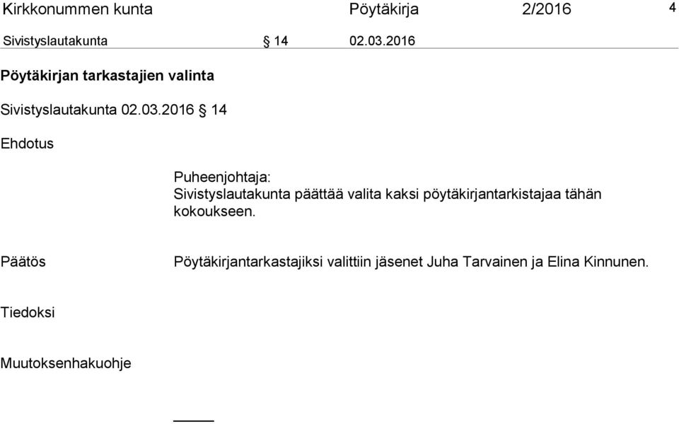 2016 14 Ehdotus Puheenjohtaja: Sivistyslautakunta päättää valita kaksi