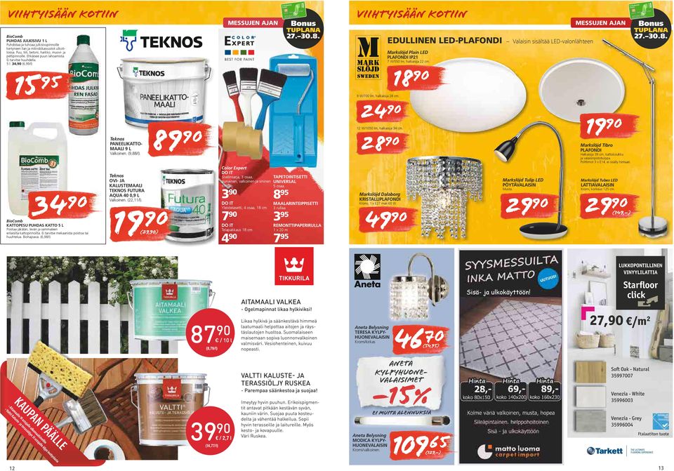 5 l: 4, (6,99/l) 15 Valaisin sisältää LED-valonlähteen Markslöjd Plain LED PLAFONDI IP21 7 W/550 lm, halkaisija 22 cm. 18 95 9 W/700 lm, halkaisija 28 cm. 89 Valkoinen. (9,88/l).