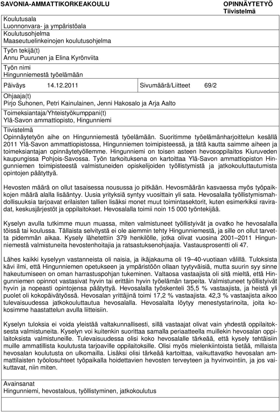 2011 Sivumäärä/Liitteet 69/2 Ohjaaja(t) Pirjo Suhonen, Petri Kainulainen, Jenni Hakosalo ja Arja Aalto Toimeksiantaja/Yhteistyökumppani(t) Ylä-Savon ammattiopisto, Hingunniemi OPINNÄYTETYÖ