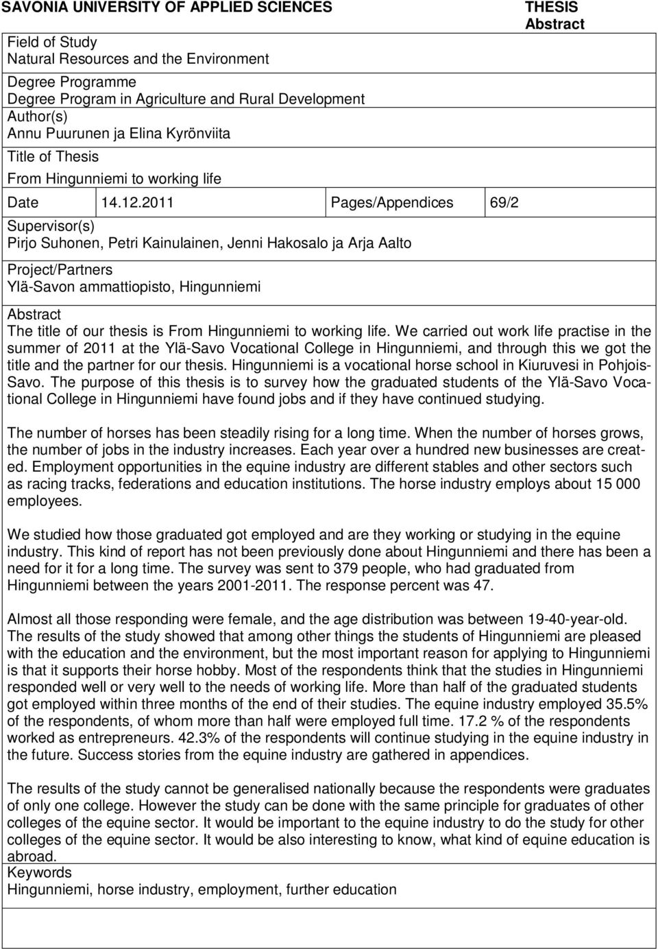 2011 Pages/Appendices 69/2 Supervisor(s) Pirjo Suhonen, Petri Kainulainen, Jenni Hakosalo ja Arja Aalto Project/Partners Ylä-Savon ammattiopisto, Hingunniemi THESIS Abstract Abstract The title of our