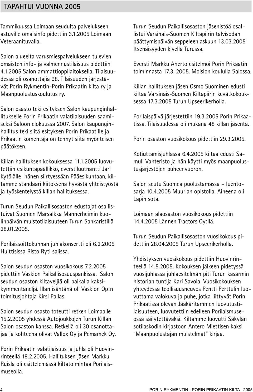 Tilaisuuden järjestävät Porin Rykmentin-Porin Prikaatin kilta ry ja Maanpuolustuskoulutus ry.