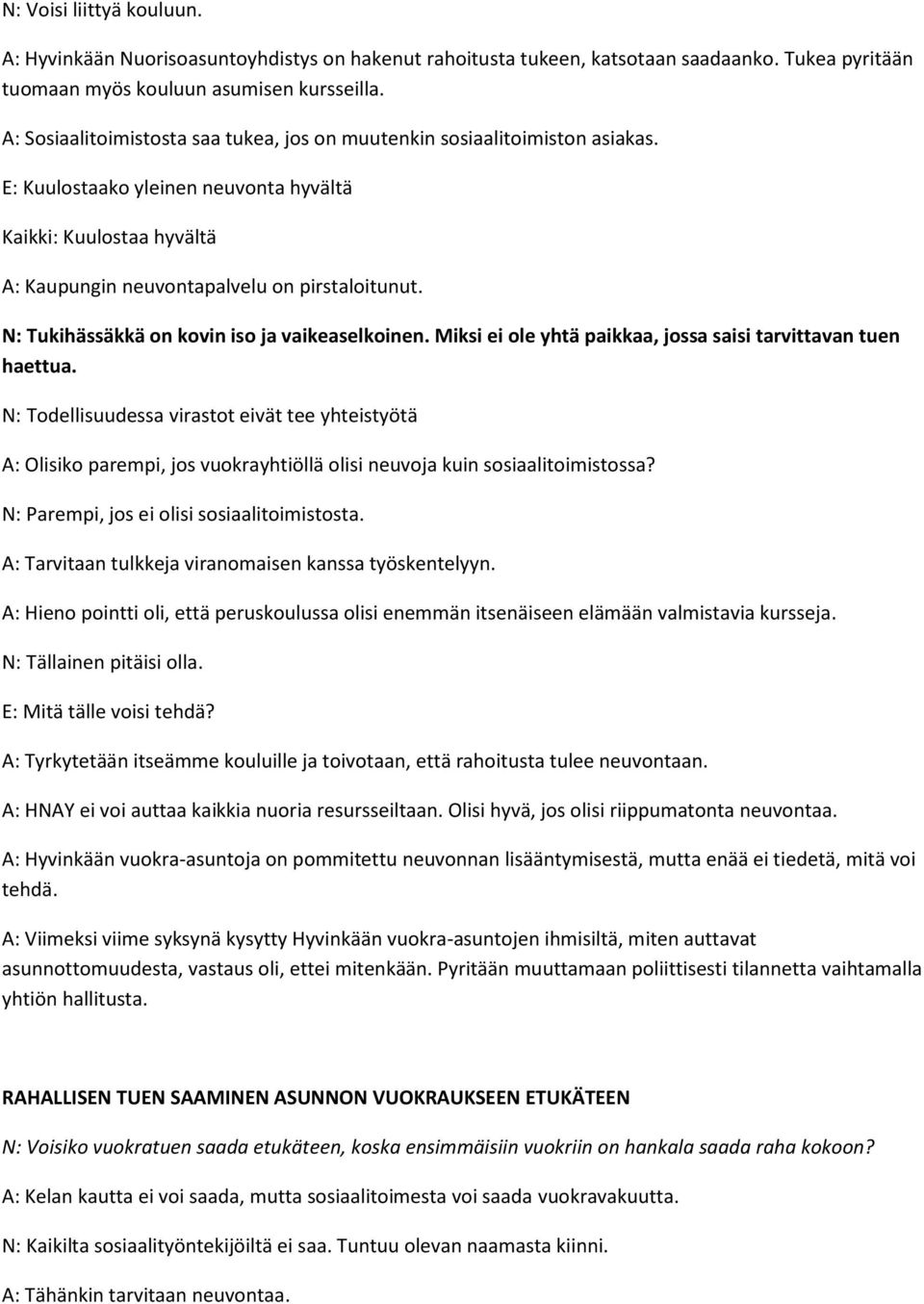 N: Tukihässäkkä on kovin iso ja vaikeaselkoinen. Miksi ei ole yhtä paikkaa, jossa saisi tarvittavan tuen haettua.