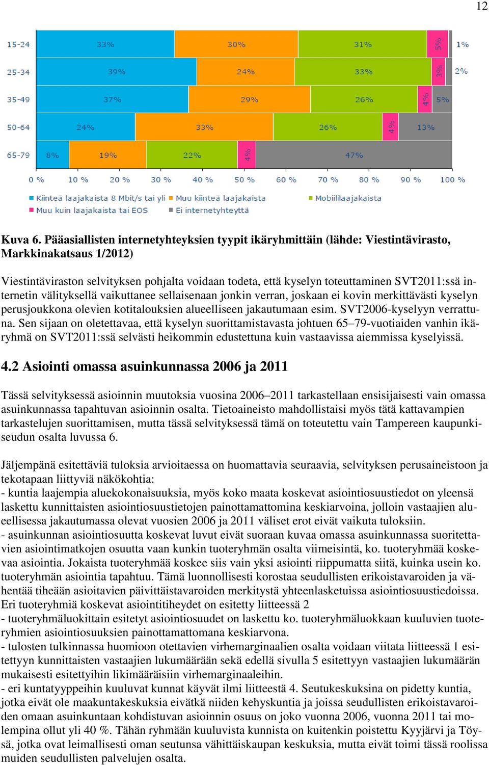 internetin välityksellä vaikuttanee sellaisenaan jonkin verran, joskaan ei kovin merkittävästi kyselyn perusjoukkona olevien kotitalouksien alueelliseen jakautumaan esim. SVT2006-kyselyyn verrattuna.