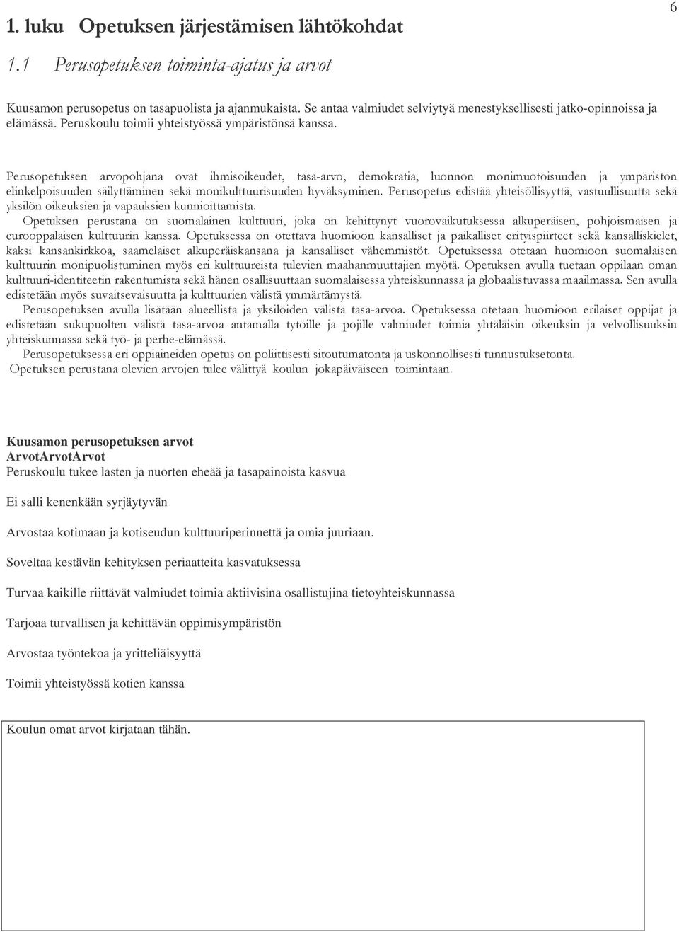 6 &6 &! &! &!! &!!!6! 6!! 6! 6 6!! &! /< 1 &!!!!& &! &!!! &! Kuusamon perusopetuksen arvot ArvotArvotArvot Peruskoulu tukee lasten ja nuorten eheää ja tasapainoista kasvua Ei salli kenenkään